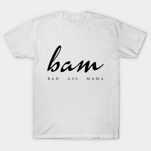 BAM Bad Ass Mama - Funny Mom T-Shirt by MoodPalace